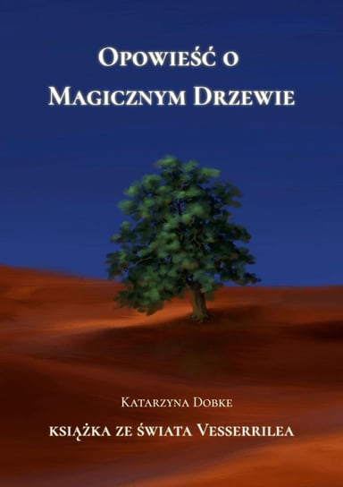 Opowieść o Magicznym Drzewie Katarzyna Dobke