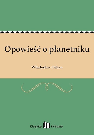 Opowieść o płanetniku Orkan Władysław