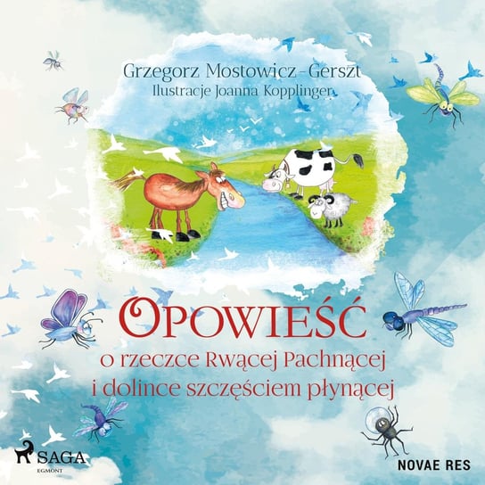 Opowieść o rzeczce Rwącej Pachnącej i dolince szczęściem płynącej Joanna Kopplinger, Mostowicz-Gerszt Grzegorz