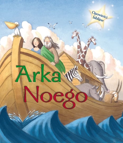 Opowieści biblijne. Arka Noego Opracowanie zbiorowe