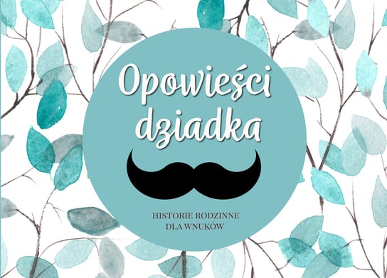 Opowieści dziadka. Historie rodzinne dla wnuków Opracowanie zbiorowe