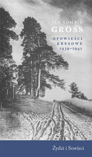 Opowieści kresowe 1939-1941. Żydzi i Sowieci Gross Jan Tomasz