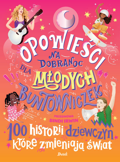 Opowieści na dobranoc. 100 historii dziewczyn, które zmieniają świat Opracowanie zbiorowe