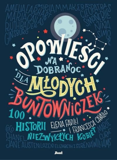 Opowieści na dobranoc dla młodych buntowniczek. 100 historii niezwykłych kobiet Favilli Elena, Cavallo Francesca