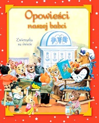 Opowieści naszej babci. Zwierzątka na świecie Opracowanie zbiorowe