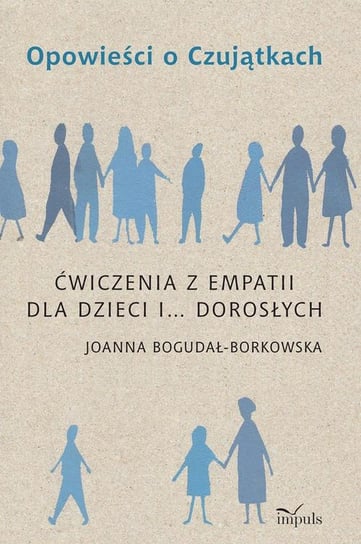 Opowieści o Czujątkach. Ćwiczenia z empatii dla dzieci i... dorosłych Bogdał-Borkowsk Joanna