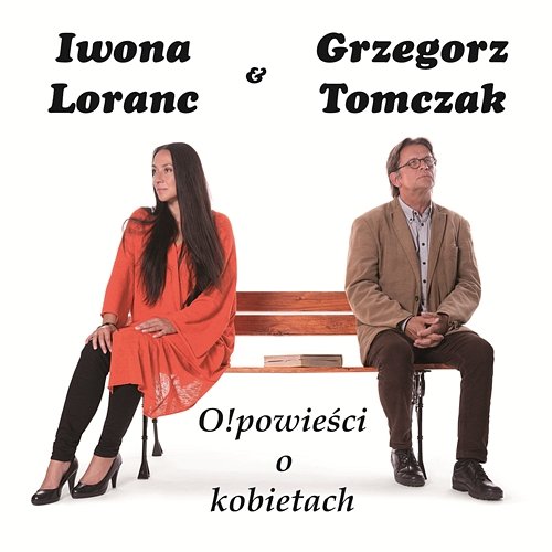 Opowieści o kobietach Iwona Loranc, Grzegorz Tomczak