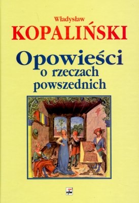 Opowieści o rzeczach powszednich Kopaliński Władysław