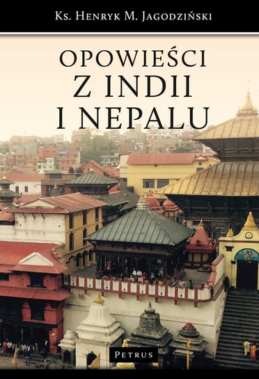 Opowieści z Indii i Nepalu Jagodziński Henryk