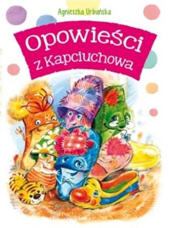 Opowieści z Kapciuchowa Urbańska Agnieszka