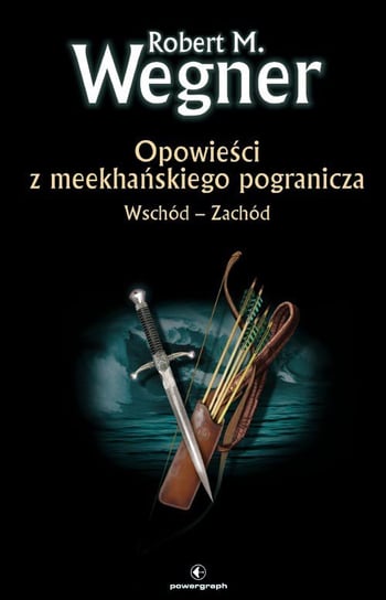 Opowieści z meekhańskiego pogranicza. Wschód-Zachód - ebook mobi Wegner Robert M.