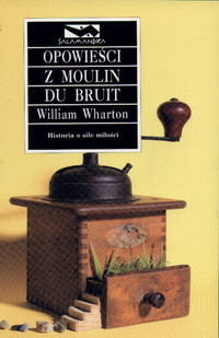 Opowieści z Moulin du Bruit Wharton William