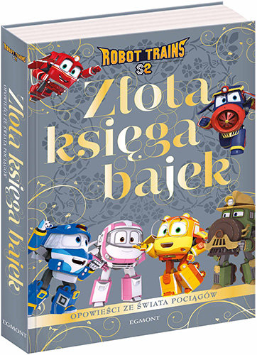 Opowieści ze świata pociągów. Robot Trains. Złota księga bajek Żmichowska Beata