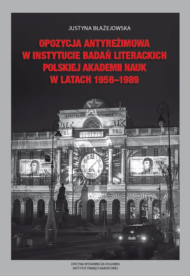 Opozycja antyreżimowa w Instytucie Badań Literackich Polskiej Akademii Nauk w latach 1956-1989 Błażejowska Justyna