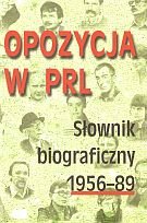 Opozycja w PRL. Słownik biograficzny 1956-89. Tom III Opracowanie zbiorowe