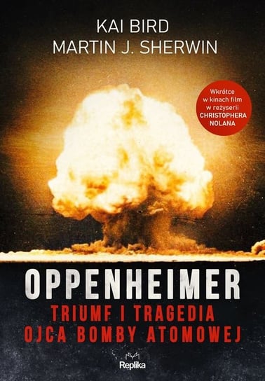 Oppenheimer. Triumf i tragedia ojca bomby atomowej Bird Kai, Sherwin Martin J.