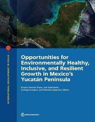 Opportunities for environmentally healthy, inclusive, and resilient growth in Mexico's Yucatan Peninsula World Bank