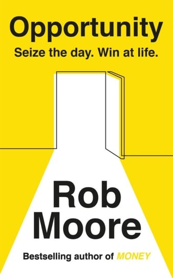 Opportunity: Seize The Day. Win At Life. Moore Rob
