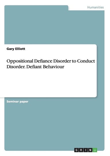 Oppositional Defiance Disorder to Conduct Disorder. Defiant Behaviour Elliott Gary