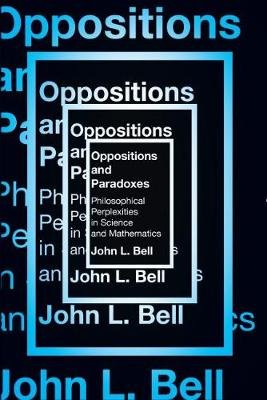 Oppositions and Paradoxes: Philosophical Perplexities in Science and Mathematics Bell John