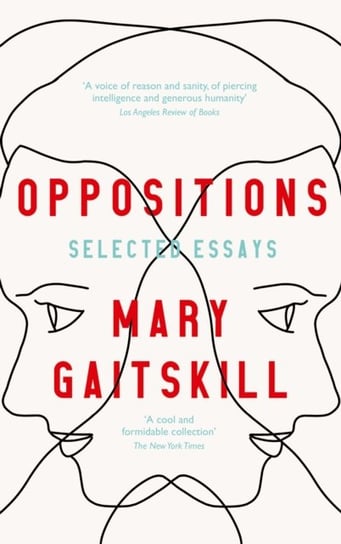 Oppositions: Selected Essays Gaitskill Mary