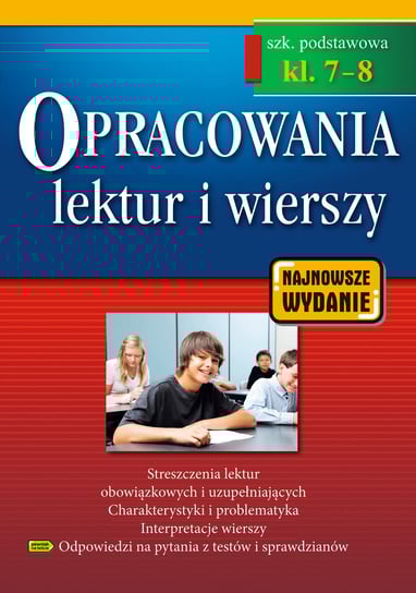 Opracowania lektur i wierszy. Szkoła podstawowa. Klasy 7-8 Opracowanie zbiorowe
