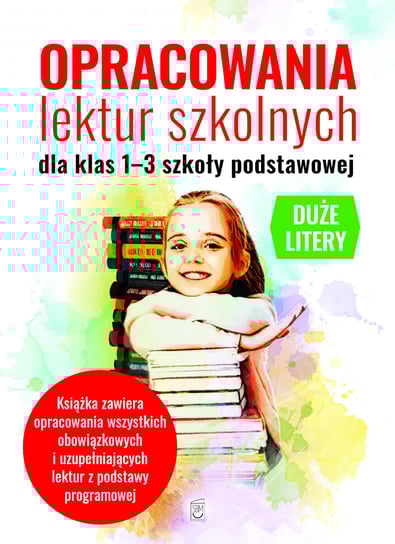 Opracowania lektur szkolnych dla klas 1-3. Szkoła podstawowa Nożyńska-Demianiuk Agnieszka