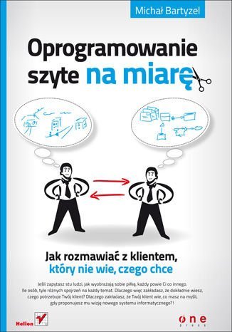 Oprogramowanie szyte na miarę. Jak rozmawiać z klientem, który nie wie, czego chce Bartyzel Michał