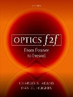 Optics F2f: From Fourier to Fresnel Adams Charles S., Hughes Ifan G.