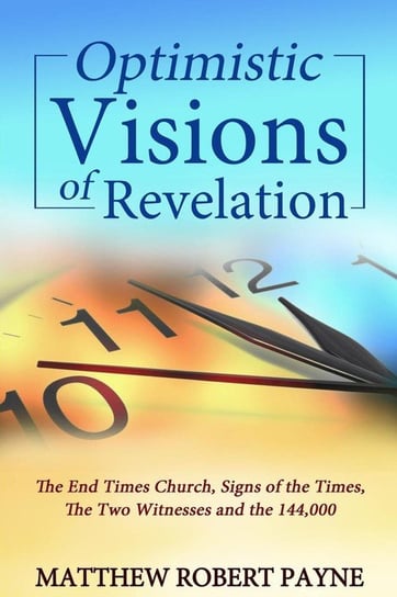 Optimistic Visions of Revelation Payne Matthew Robert