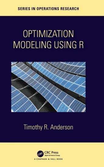 Optimization Modelling Using R Timothy R. Anderson