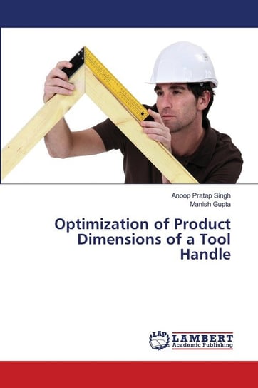 Optimization of Product Dimensions of a Tool Handle Singh Anoop Pratap