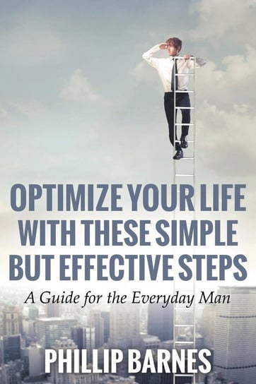 Optimize Your Life with These Simple But Effective Steps Barnes Phillip