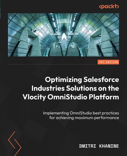 Optimizing Salesforce Industries Solutions on the Vlocity OmniStudio Platform - ebook epub Dmitri Khanine