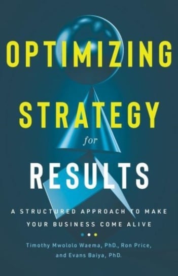 Optimizing Strategy for Results: A Structured Approach to Make Your Business Come Alive Ron Price