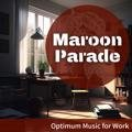 Optimum Music for Work Maroon Parade