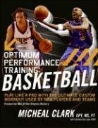 Optimum Performance Training: Basketball: Play Like a Pro with the Ultimate Custom Workout Used by NBA Players and Teams Clark Micheal