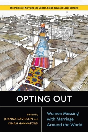 Opting Out: Women Messing with Marriage around the World Joanna Davidson