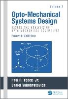 Opto-Mechanical Systems Design, Volume 1: Design and Analysis of Opto-Mechanical Assemblies Crc Pr Inc.
