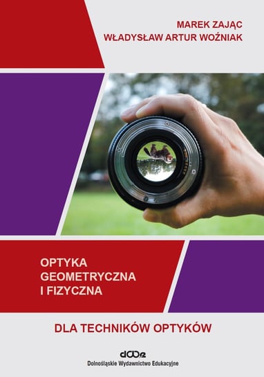 Optyka geometryczna i fizyczna dla techników optyków Zając Marek, Władysław Artur Woźniak