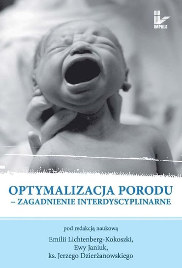 Optymalizacja Porodu. Zagadnienie Interdyscyplinarne Lichtenberg-Kokoszka Emilia, Janiuk Ewa