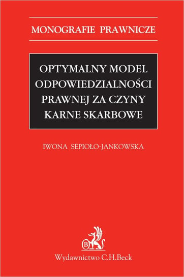 Optymalny model odpowiedzialności prawnej za czyny karne skarbowe Sepioło-Jankowska Iwona