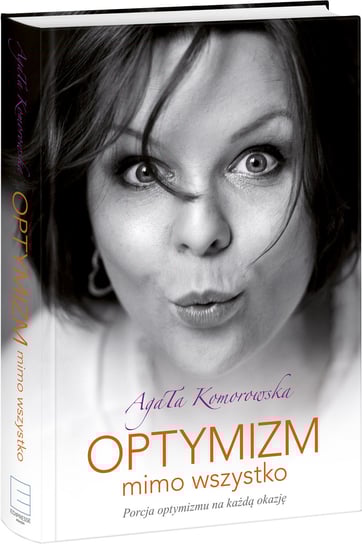 Optymizm mimo wszystko Komorowska Agata