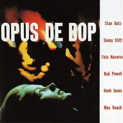 Opus De Bop Stan Getz feat. Sonny Stitt, Fats Navarro, Bud Powell, Hank Jones, Max Roach