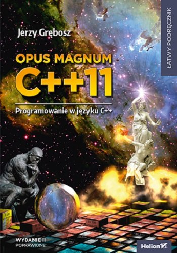 Opus magnum C++11. Programowanie w języku C++. Wydanie 2 poprawione (komplet) Grębosz Jerzy