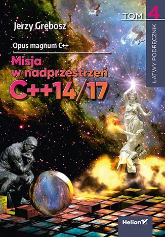 Opus magnum C++. Misja w nadprzestrzeń C++14/17. Tom 4 Grębosz Jerzy