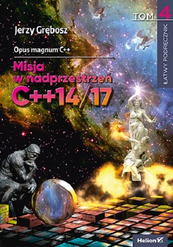 Opus magnum C++. Misja w nadprzestrzeń C++14/17. Tom 4 Grębosz Jerzy