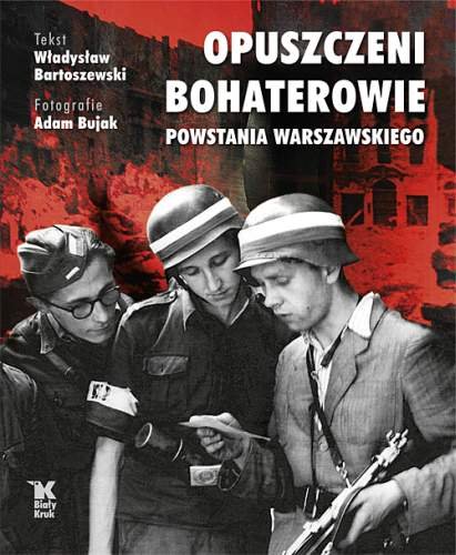 Opuszczeni Bohaterowie Powstania Warszawskiego Bartoszewski Władysław, Bujak Adam
