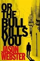 Or the Bull Kills You Webster Jason