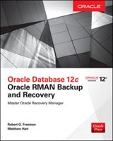 Oracle Database 12c Oracle RMAN Backup and Recovery Freeman Robert G., Hart Matthew